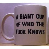 a-giant-mug-of-who-the-fuck-knows